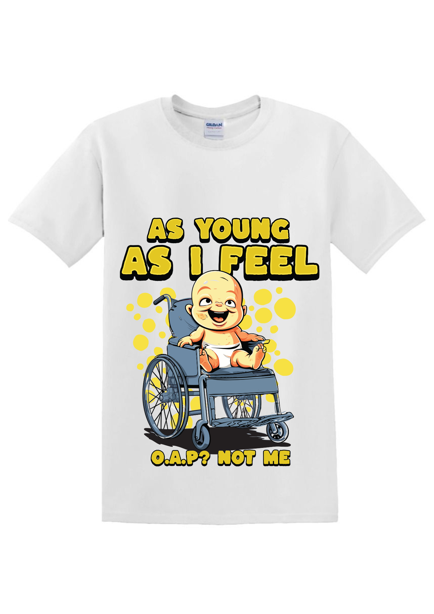 As Young as I Feel T-Shirt for Sale