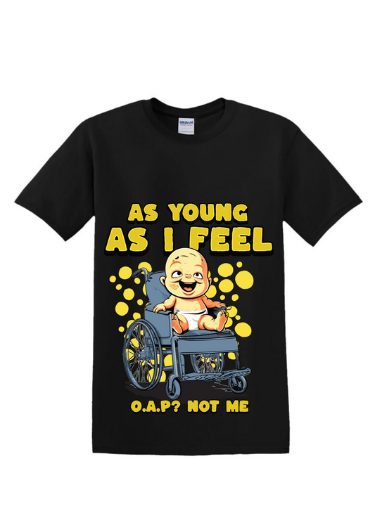 As Young as I Feel T-Shirt for Sale